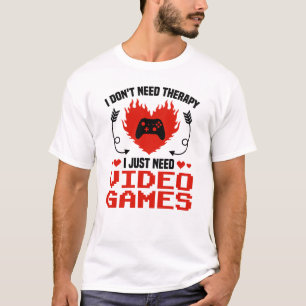 I Dont Need Therapy I Just Need Video Games T-Shirt