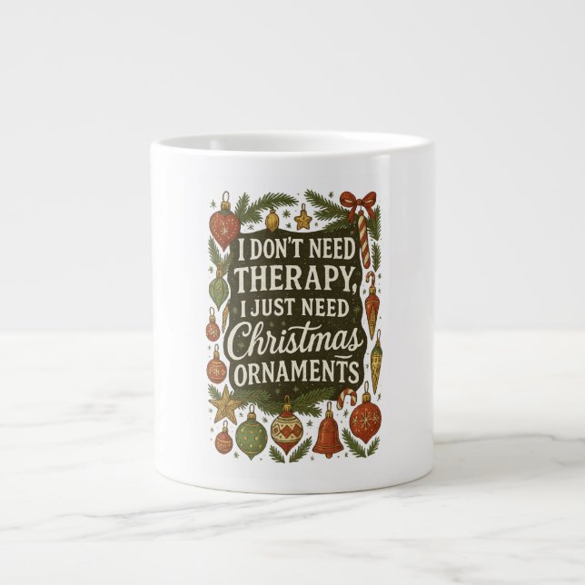 I don't need therapy, I need christmas ornaments Large Coffee Mug (Front)