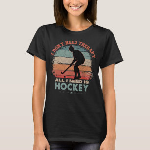 I Don't Need Therapy I Need Hockey Women Sports T-Shirt