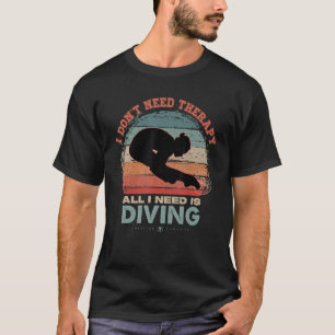 I Don't Need Therapy I Need Platform Diving Women T-Shirt