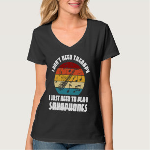 I don't need therapy I need play saxophones saxoph T-Shirt