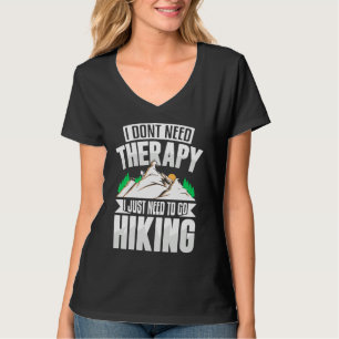 I Don't Need Therapy I Need to Go Hiking T-Shirt