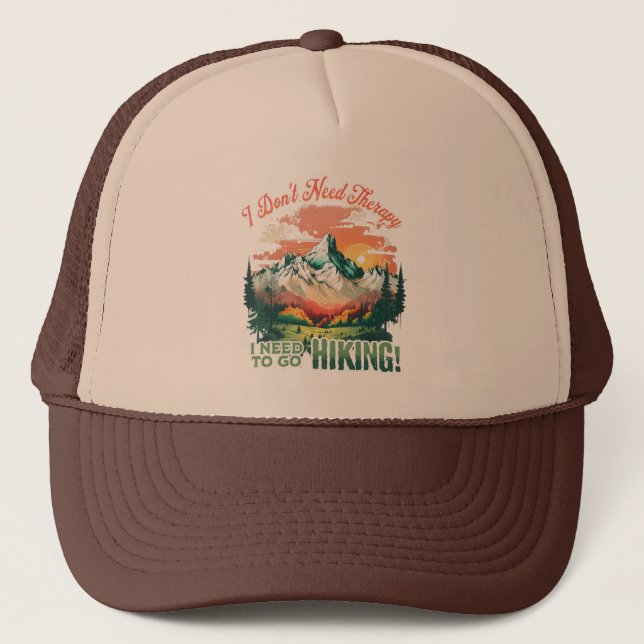 I Don't Need Therapy I Need To Go Hiking Trucker Hat (Front)