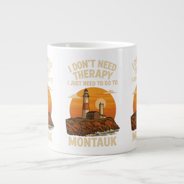 I Don't Need Therapy, I need to go to Montauk Large Coffee Mug (Front)
