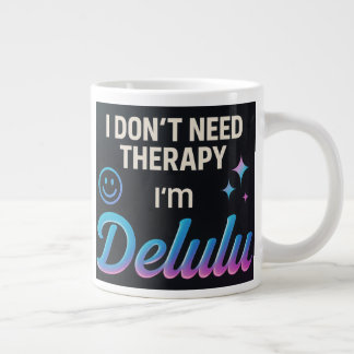 I don't need therapy, I'm Delulu Large Coffee Mug