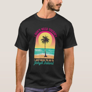 I Don't Need Therapy Jekyll Island Beach Georgia O T-Shirt
