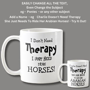 I Don't Need Therapy Just More HORSES! Coffee Mug