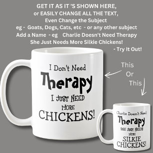 I Don't Need Therapy Just Need More Chickens! Coffee Mug