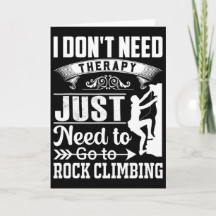 I Dont Need Therapy Just Need To Go Rock Climbing Card