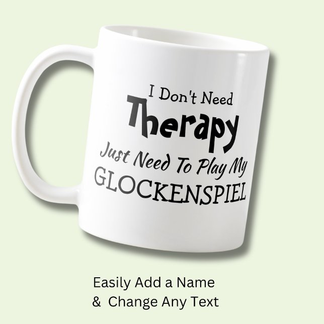 I Don't Need Therapy Just Play Glockenspiel Gift Coffee Mug (Creator Uploaded)