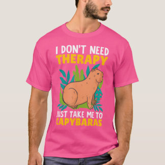 I Don'T Need Therapy Just Take Me To Capybaras Cap T-Shirt