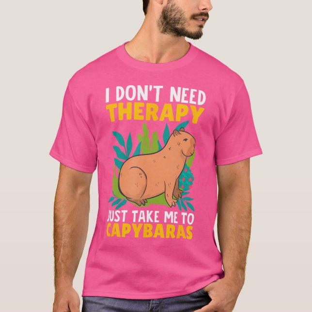 I Don'T Need Therapy Just Take Me To Capybaras Cap T-Shirt (Front)