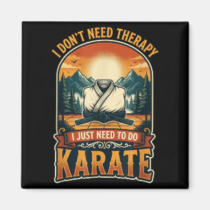 I Dont Need Therapy Karate Martial Artist Fighter Magnet