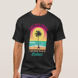 I Don't Need Therapy Lubec Beach Maine Ocean Sayin T-Shirt