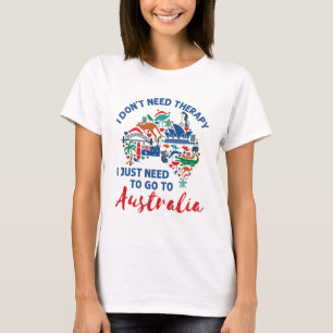 I Don't Need Therapy Need to Go to Australia T-Shirt