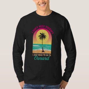 I Don't Need Therapy Oxnard Beach California Ocean T-Shirt
