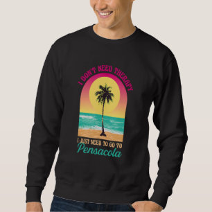 I Don't Need Therapy Pensacola Beach Florida Ocean Sweatshirt