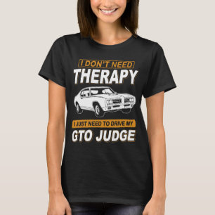 I DON'T NEED THERAPY Pontiac Gto Judge 1969 T-Shirt