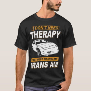 I DON'T NEED THERAPY Pontiac Trans Am 1991 Gta T-Shirt