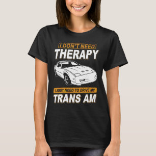 I DON'T NEED THERAPY Pontiac Trans Am 1991 Gta T-Shirt
