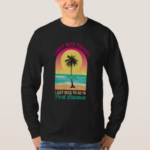 I Don't Need Therapy Port Lavaca Beach Texas Ocean T-Shirt