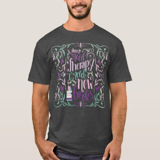 I DONT NEED THERAPY T-Shirt