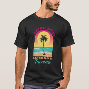 I Don't Need Therapy Tacoma Beach Washington Ocean T-Shirt
