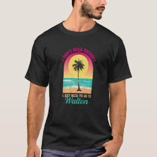 I Don't Need Therapy Walton Beach Florida Ocean Sa T-Shirt