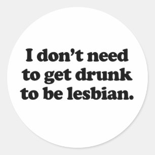 I don't need to get drunk classic round sticker