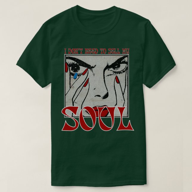 I DONT NEED TO SELL MY SOUL 1 T-Shirt (Design Front)