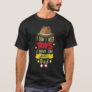 I Dont Need Toys A Have The Greates Dad, Grandpa, T-Shirt