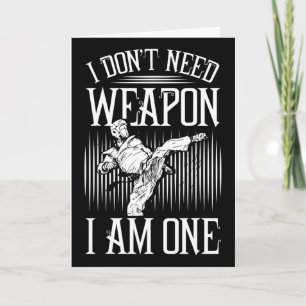 I Don't Need Weapon, I Am One -karate Taekwondo Ma Card