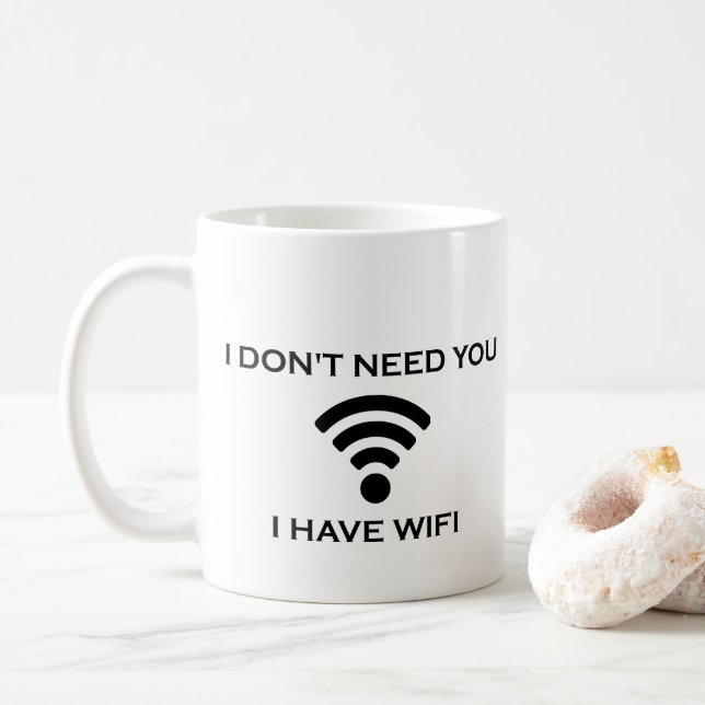 I DONT NEED YOU I HAVE WIFI COFFEE MUG (With Donut)