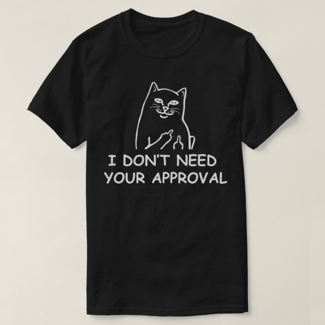 I Don't Need Your Approval Funny Cat Attitude Flip T-Shirt (Design Front)