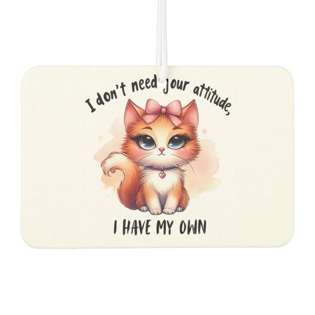 I Don't Need Your Attitude Funny Cat Lover Gift  Car Air Freshener (Front)