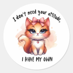 I Don't Need Your Attitude Funny Cat Lover Gift Classic Round Sticker