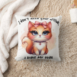 I Don't Need Your Attitude Funny Cat Lover Gift Cushion