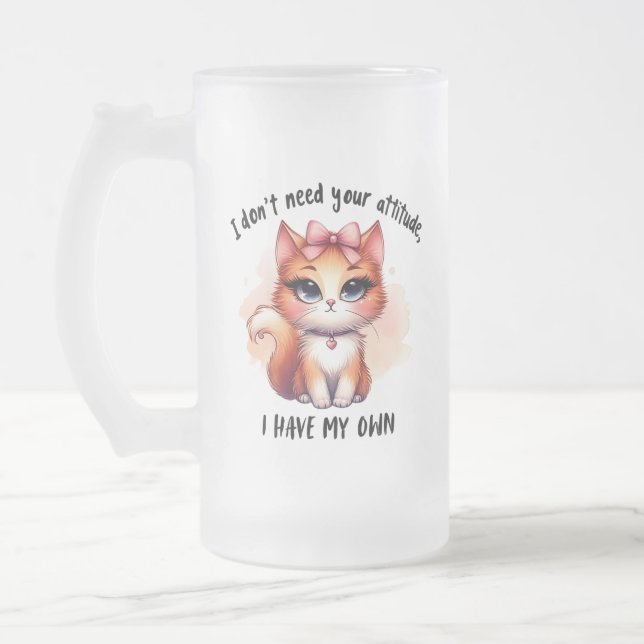 I Don't Need Your Attitude Funny Cat Lover Gift  Frosted Glass Beer Mug (Left)