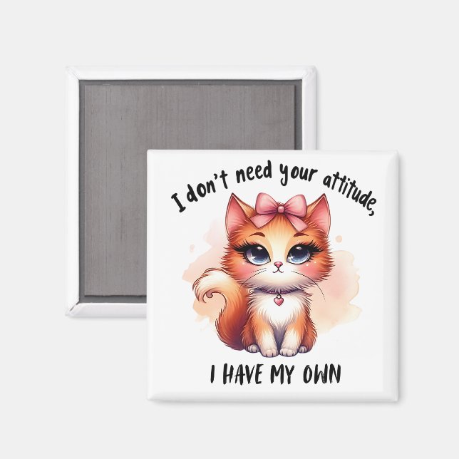 I Don't Need Your Attitude Funny Cat Lover Gift  Magnet (Front/Back)