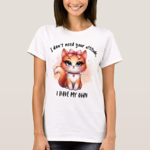 I Don't Need Your Attitude Funny Cat Lover Gift T-Shirt
