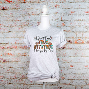 I Don't Need Your Attitude Graphic T-Shirt