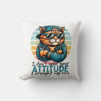 I Dont Need Your Attitude, I Brought my Own  Cushion
