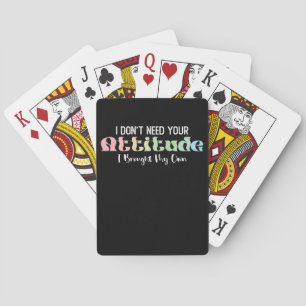 I Don't Need Your Attitude I Brought My Own Groovy Playing Cards