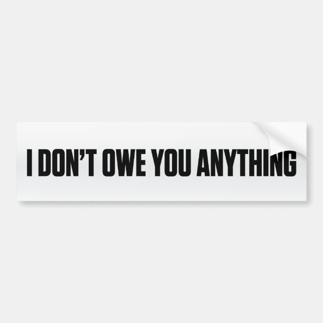I Don't Owe You Bumper Sticker (Front)