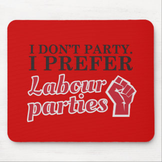 I don't party. I prefer labor parties. Mouse Pad
