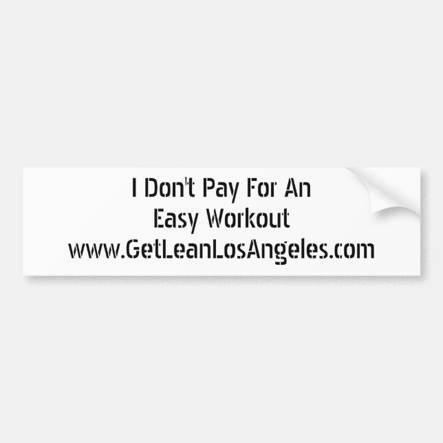 I Don't Pay For An Easy Workout Bumper Sticker (Front)