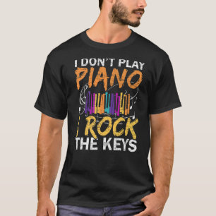 I Don't Play Piano I Rock The Keys Musician Pianis T-Shirt