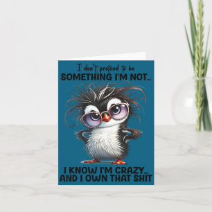 I don't pretend something i'm not i know i'm card