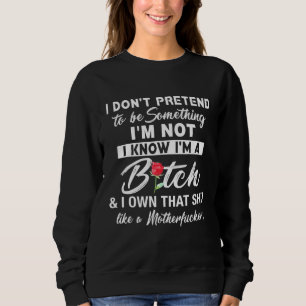 I Dont Pretend To Be Something Im Not Sweatshirt