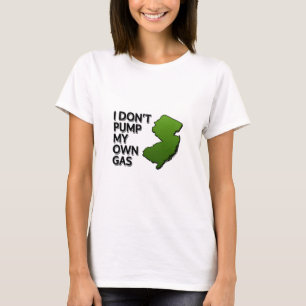 I don't pump my own gas T-Shirt